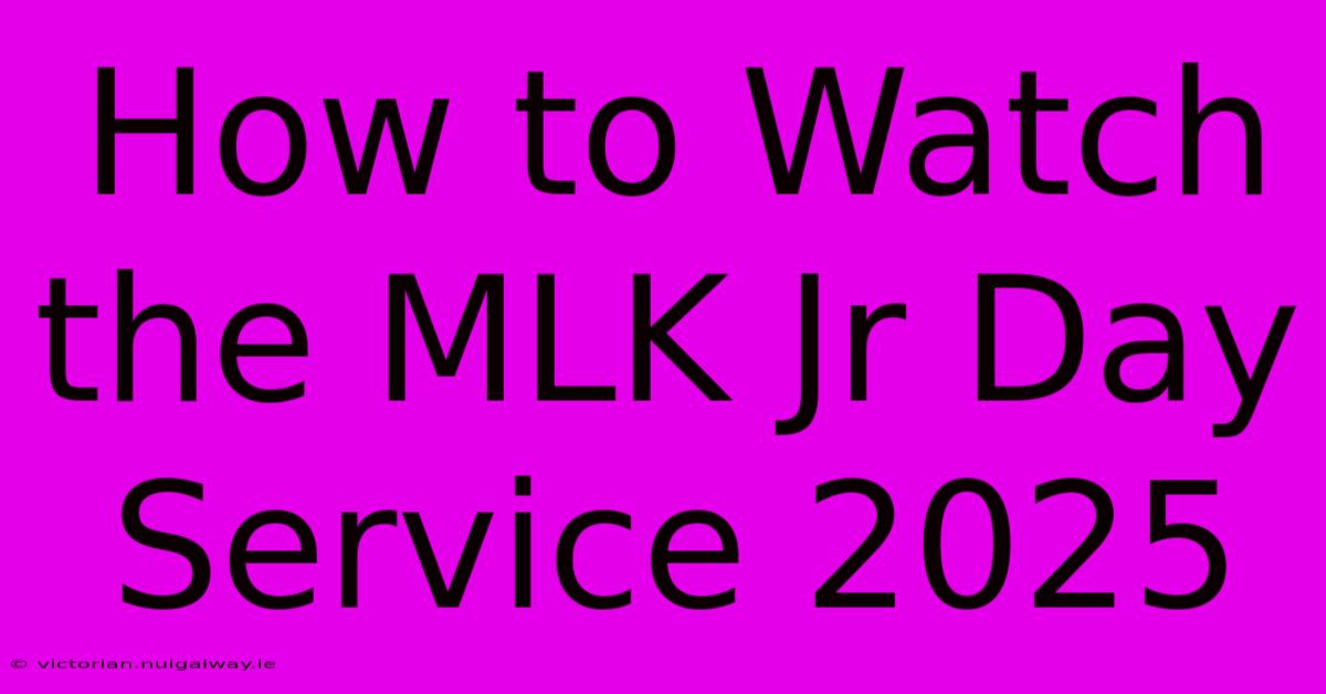 How To Watch The MLK Jr Day Service 2025