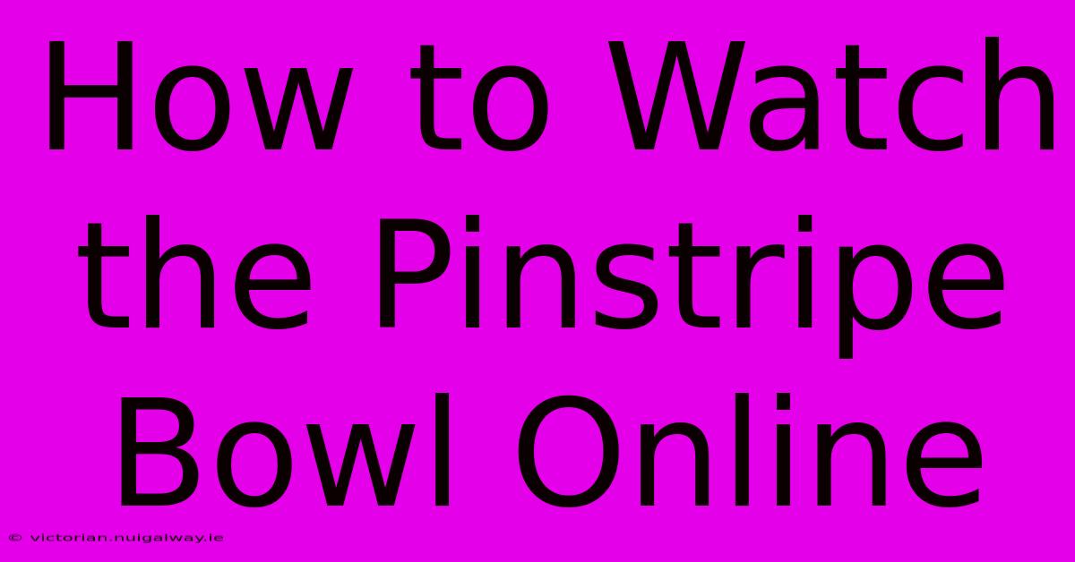 How To Watch The Pinstripe Bowl Online