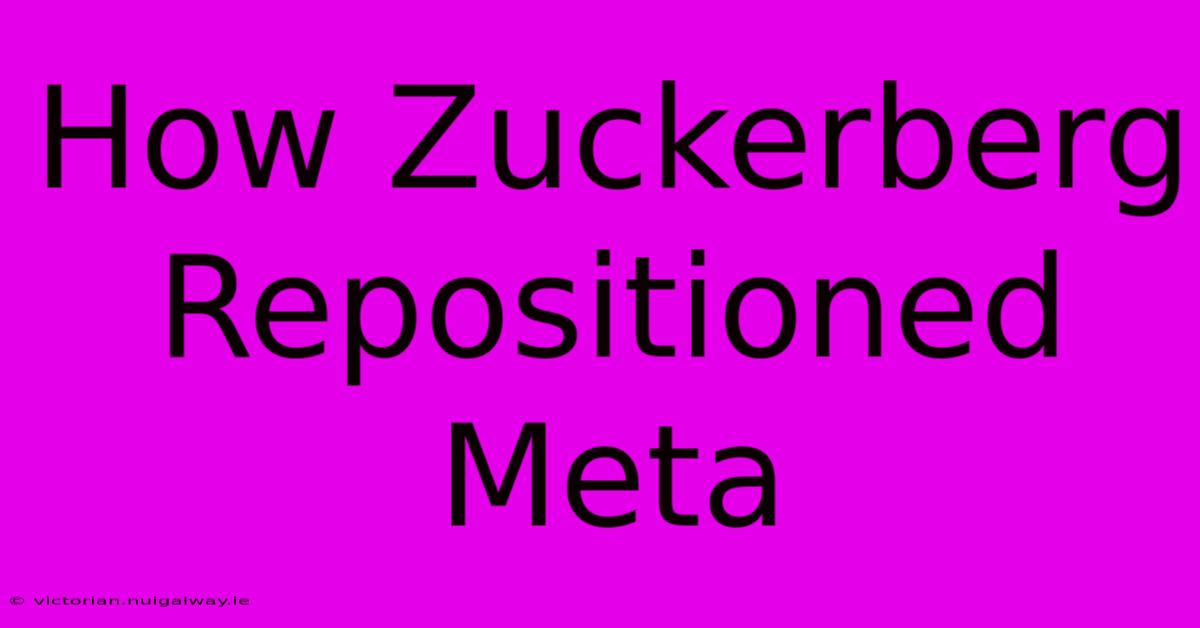 How Zuckerberg Repositioned Meta