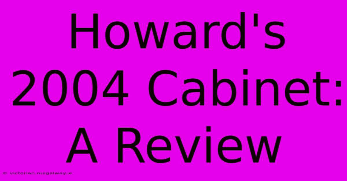 Howard's 2004 Cabinet:  A Review