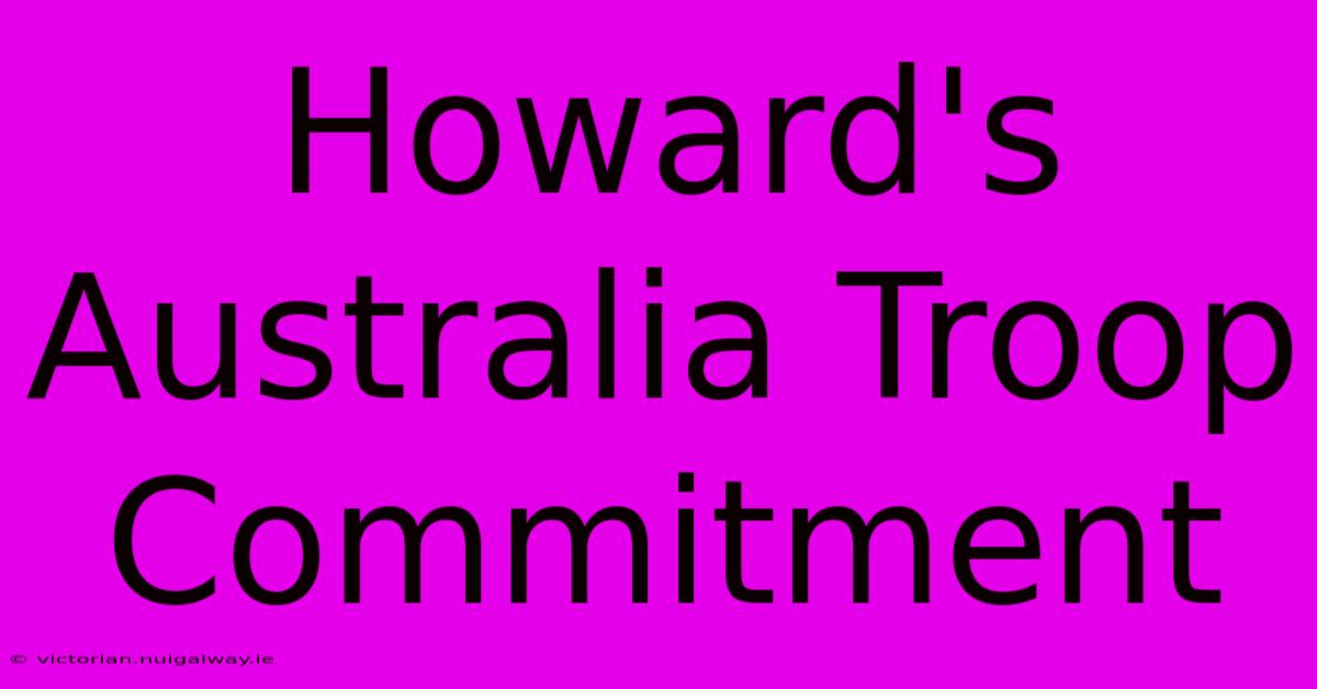 Howard's Australia Troop Commitment