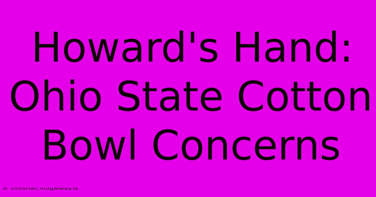 Howard's Hand: Ohio State Cotton Bowl Concerns