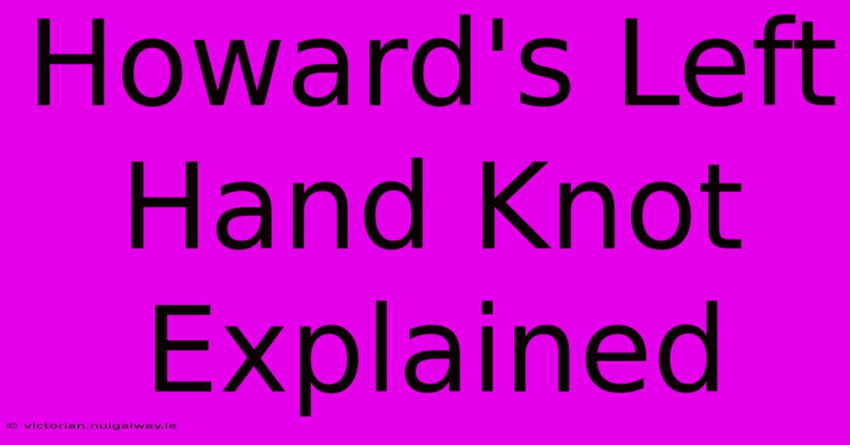 Howard's Left Hand Knot Explained