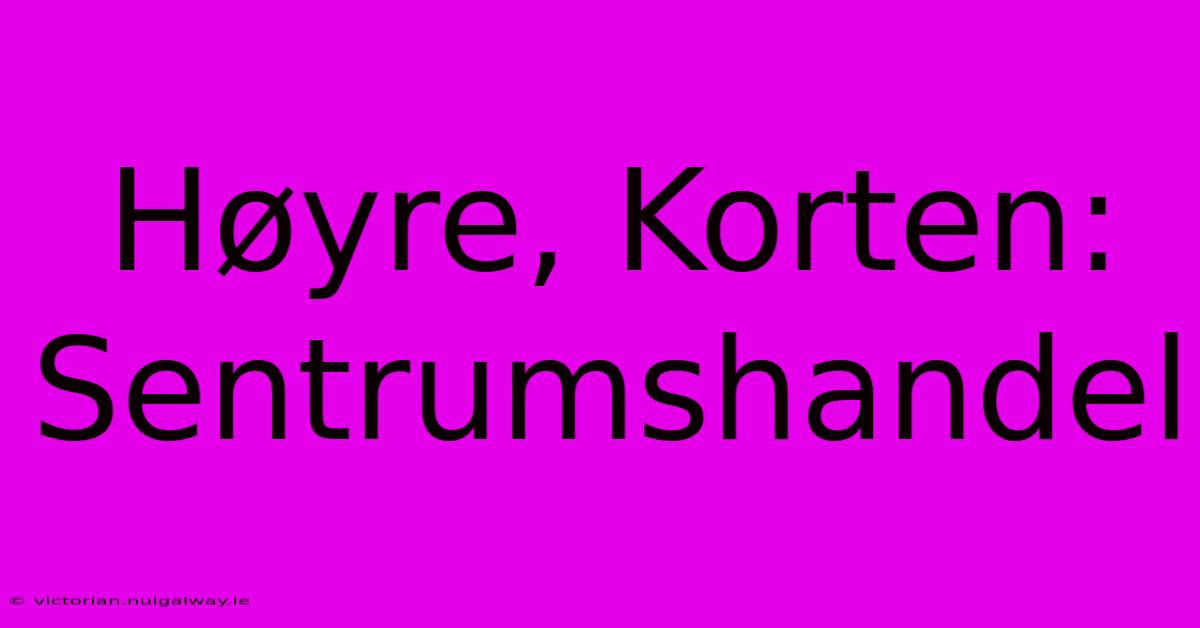 Høyre, Korten: Sentrumshandel