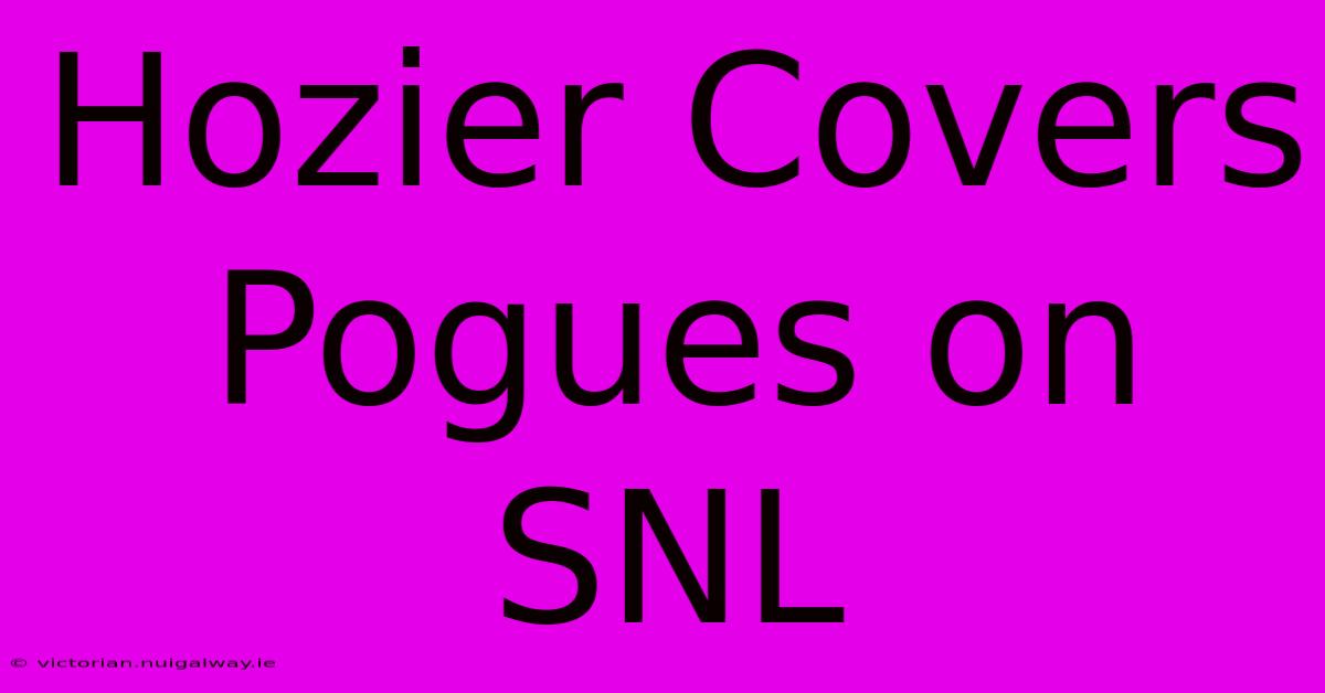 Hozier Covers Pogues On SNL