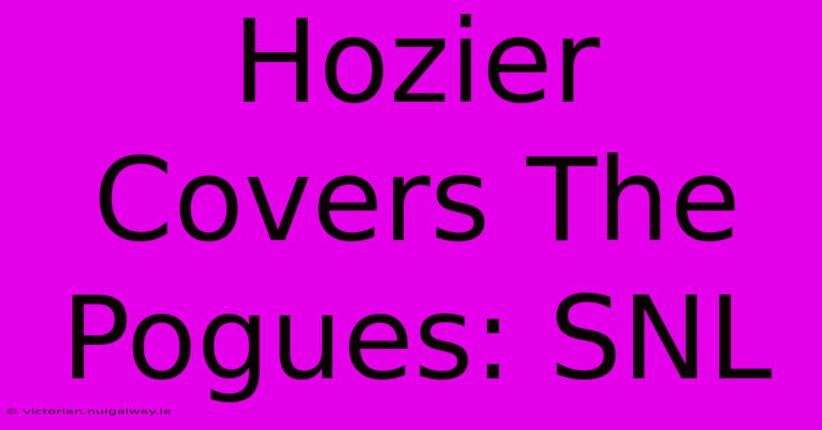 Hozier Covers The Pogues: SNL