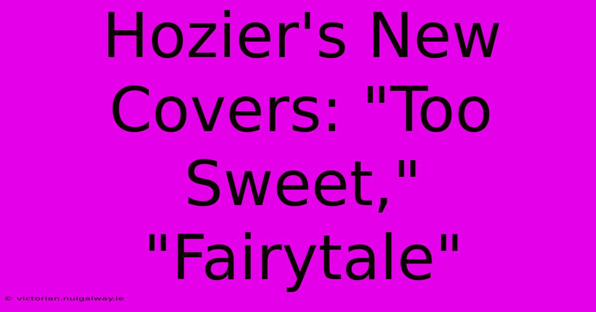 Hozier's New Covers: 