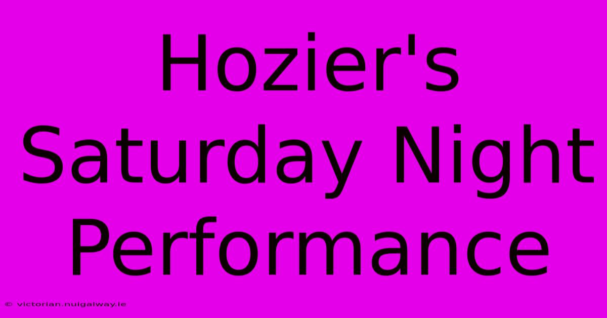 Hozier's Saturday Night Performance