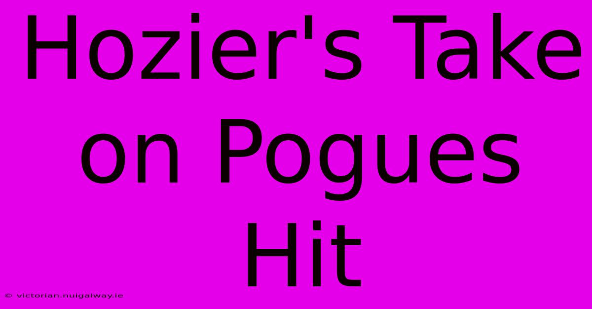 Hozier's Take On Pogues Hit