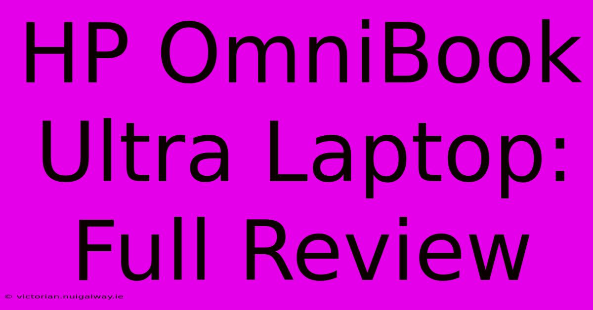 HP OmniBook Ultra Laptop: Full Review 