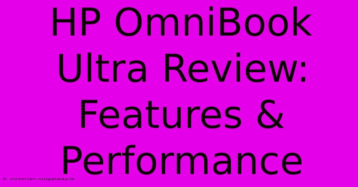 HP OmniBook Ultra Review: Features & Performance