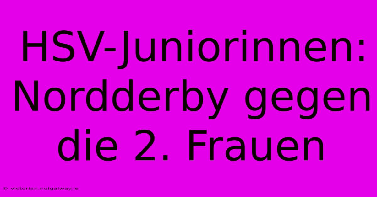 HSV-Juniorinnen: Nordderby Gegen Die 2. Frauen