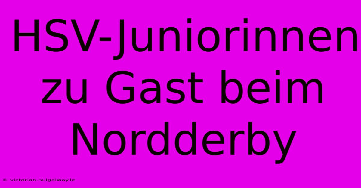 HSV-Juniorinnen Zu Gast Beim Nordderby