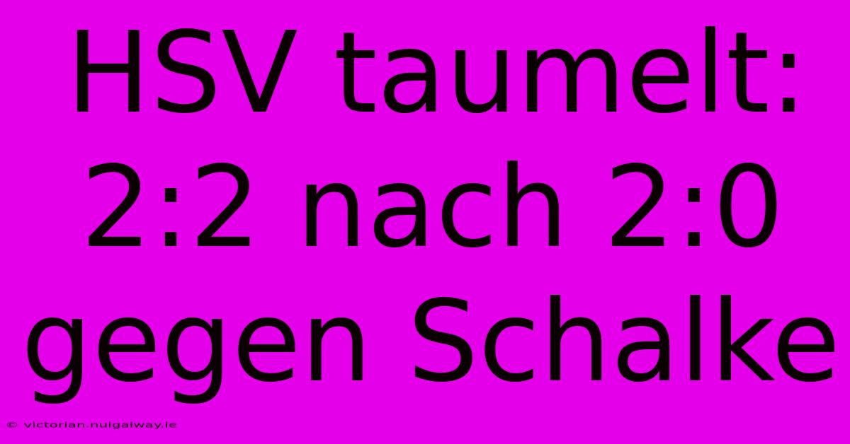 HSV Taumelt: 2:2 Nach 2:0 Gegen Schalke