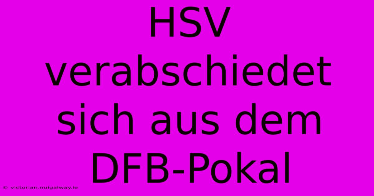 HSV Verabschiedet Sich Aus Dem DFB-Pokal