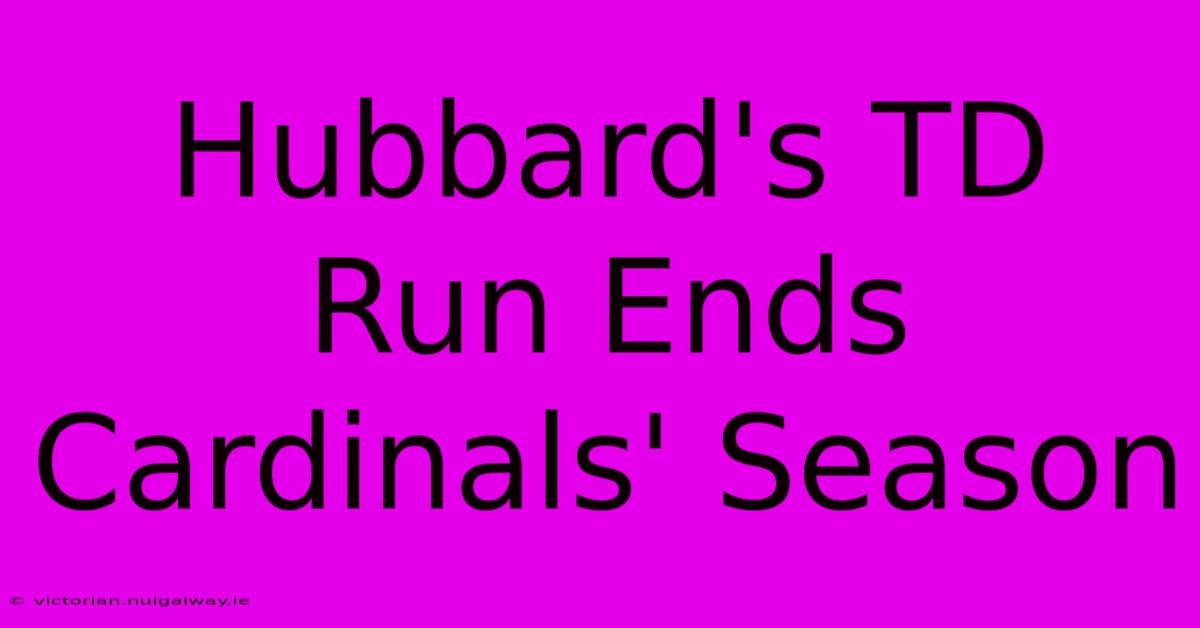 Hubbard's TD Run Ends Cardinals' Season