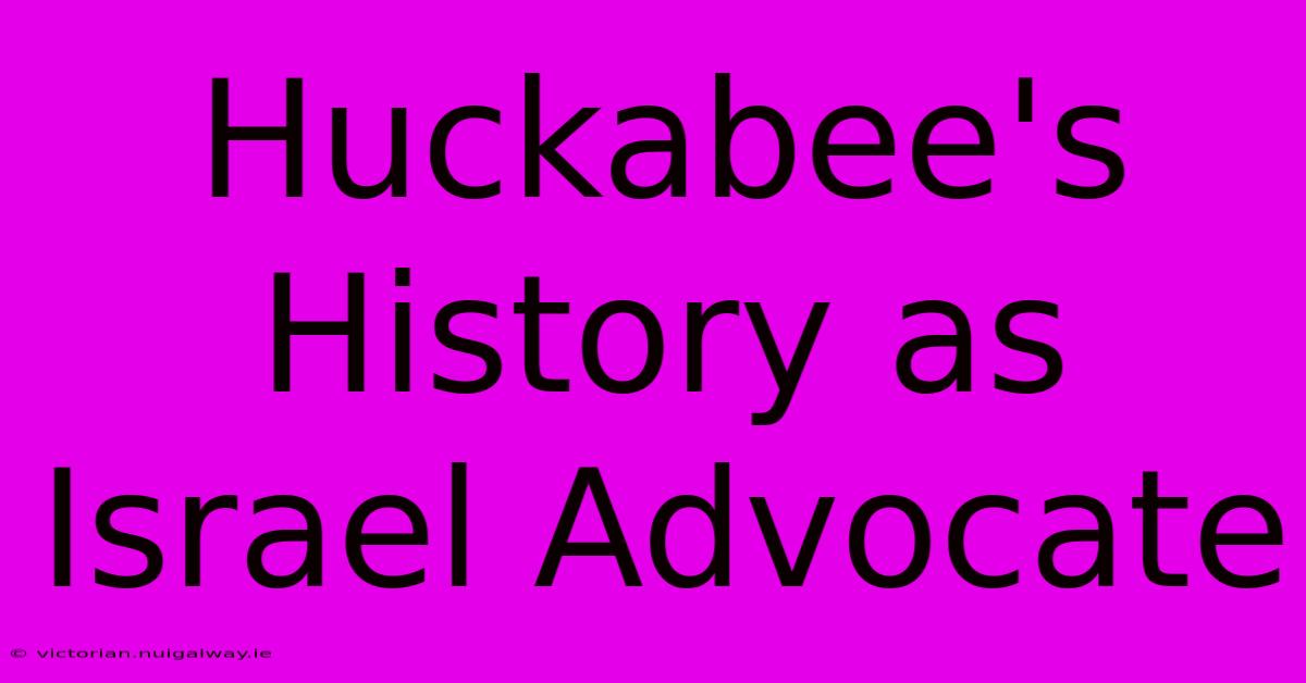 Huckabee's History As Israel Advocate