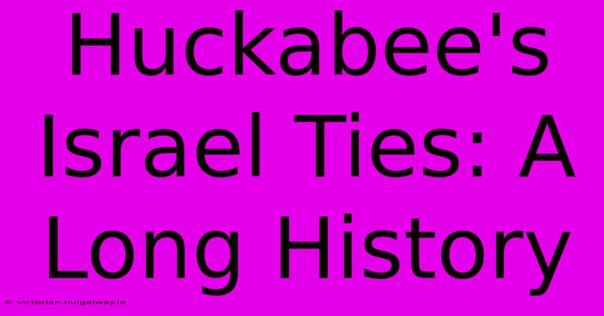 Huckabee's Israel Ties: A Long History