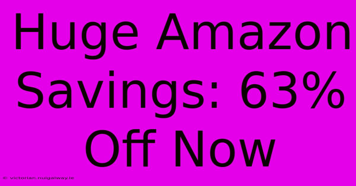 Huge Amazon Savings: 63% Off Now