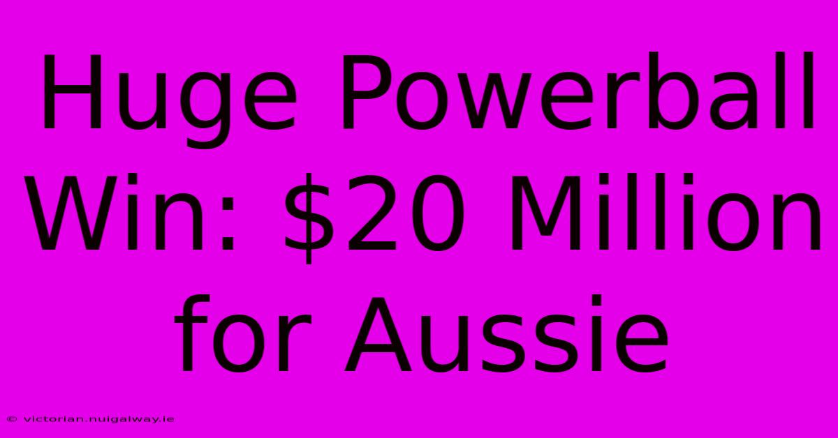 Huge Powerball Win: $20 Million For Aussie