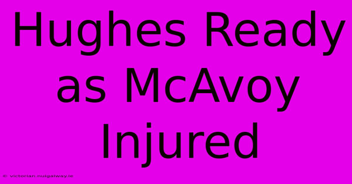 Hughes Ready As McAvoy Injured