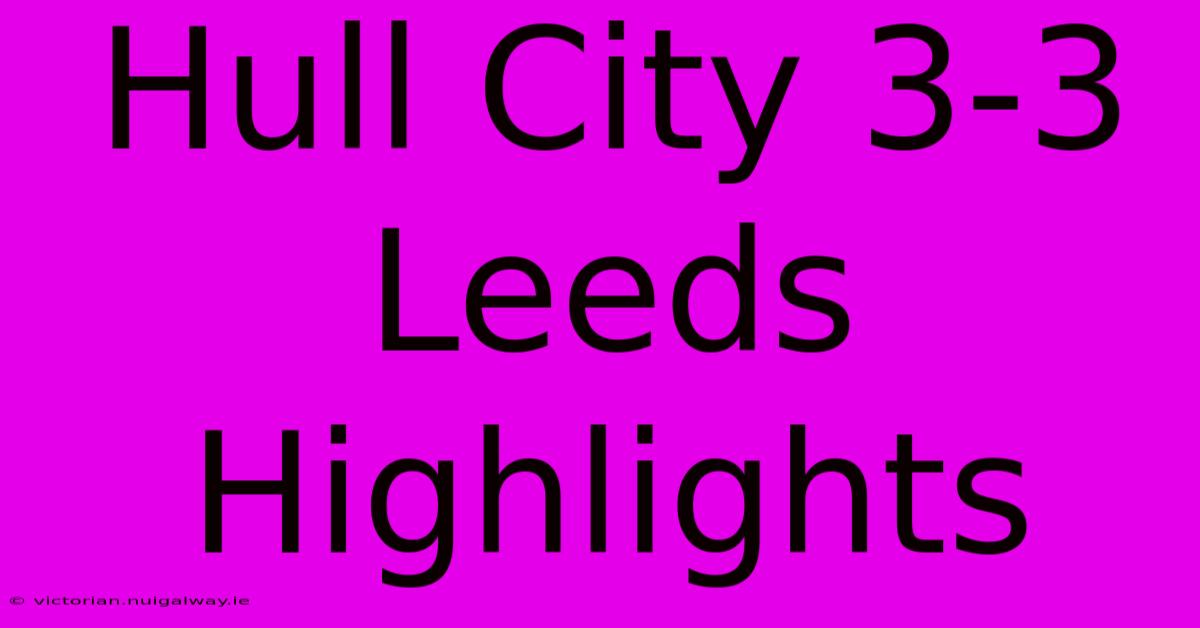 Hull City 3-3 Leeds Highlights