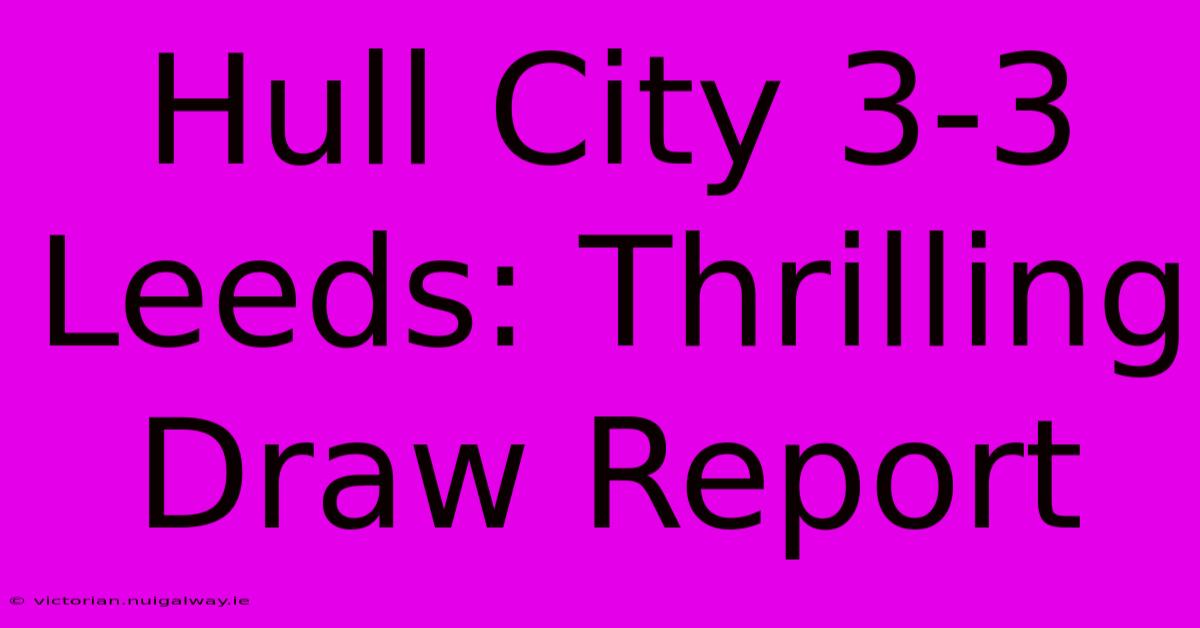 Hull City 3-3 Leeds: Thrilling Draw Report