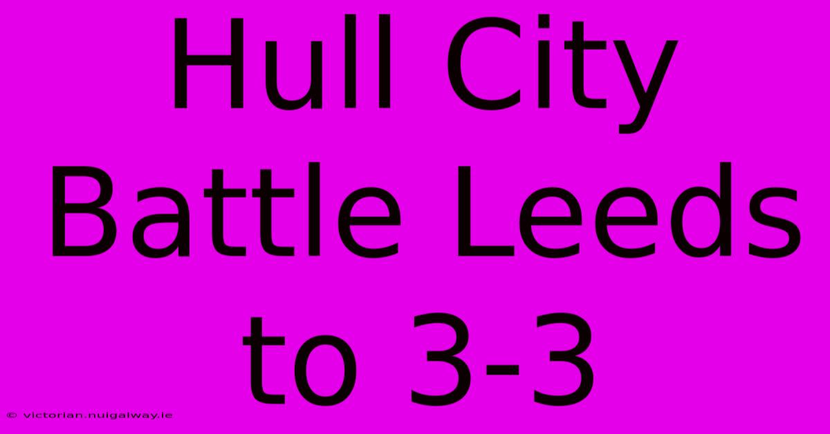 Hull City Battle Leeds To 3-3