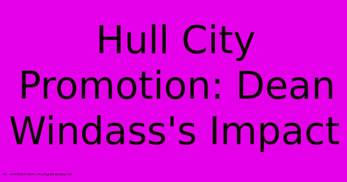 Hull City Promotion: Dean Windass's Impact