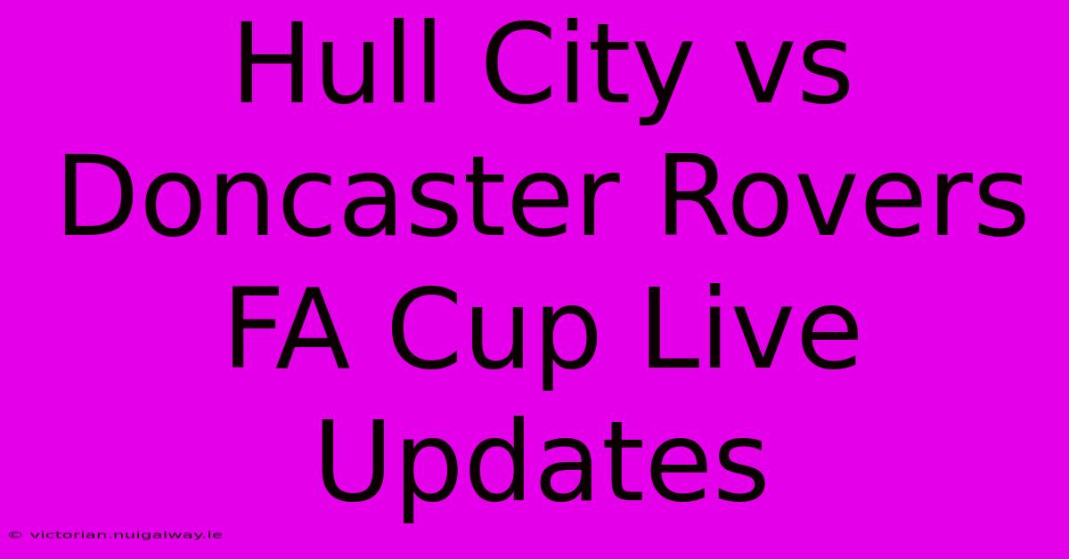 Hull City Vs Doncaster Rovers FA Cup Live Updates