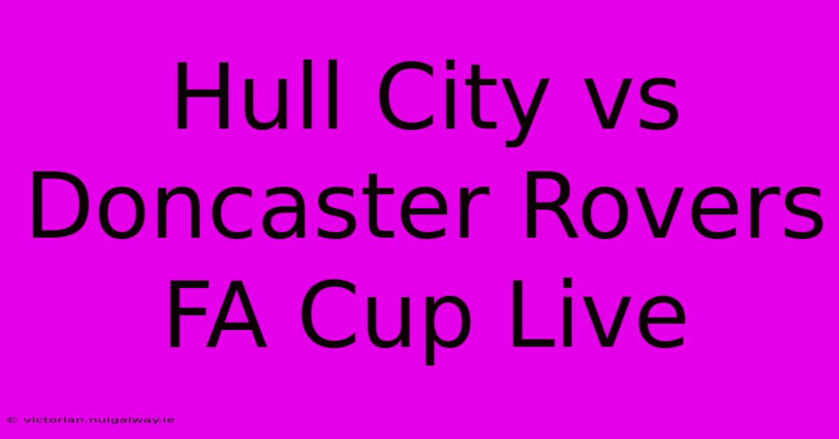 Hull City Vs Doncaster Rovers FA Cup Live