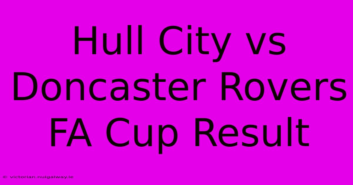 Hull City Vs Doncaster Rovers FA Cup Result