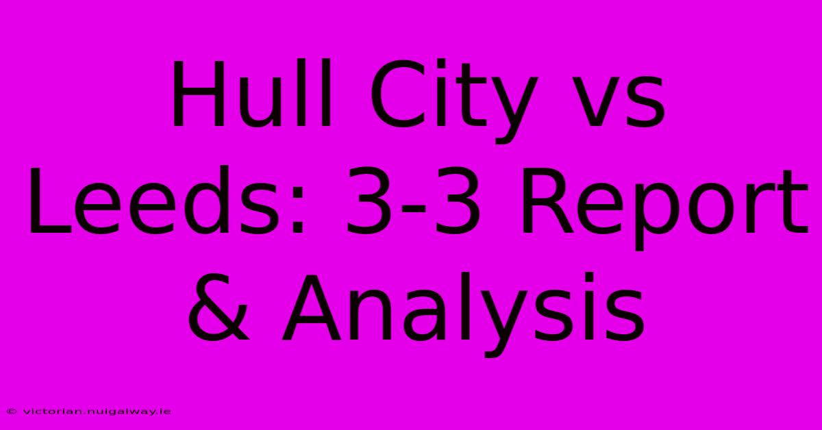 Hull City Vs Leeds: 3-3 Report & Analysis