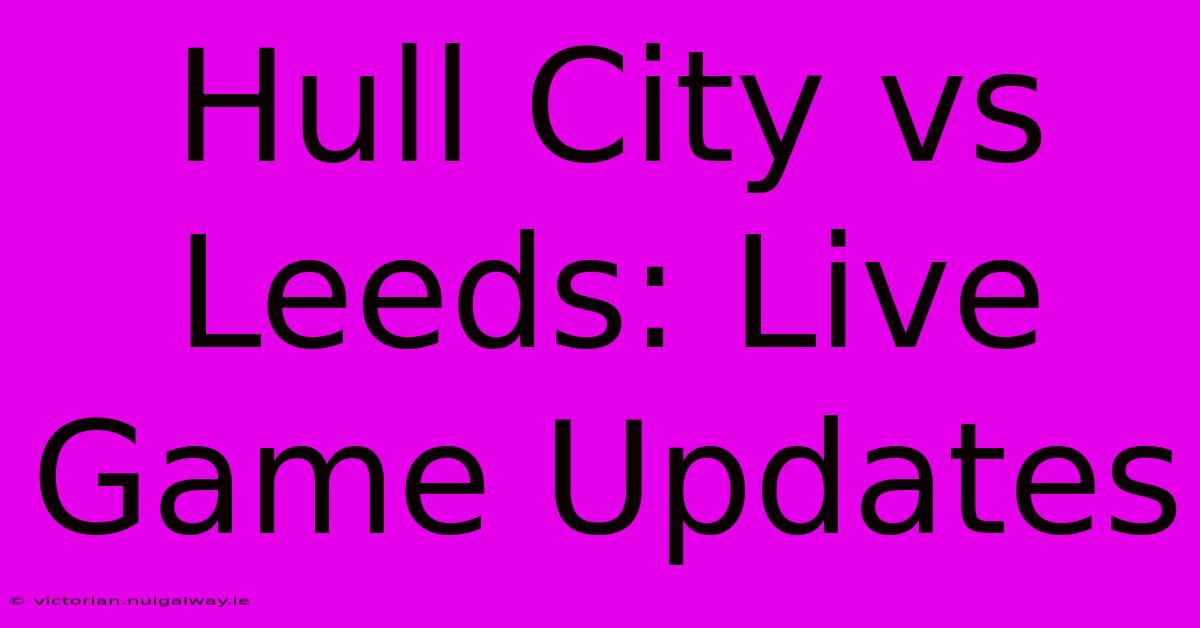 Hull City Vs Leeds: Live Game Updates