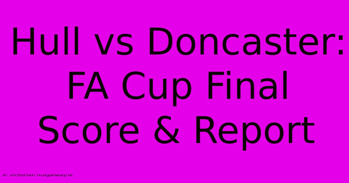 Hull Vs Doncaster: FA Cup Final Score & Report