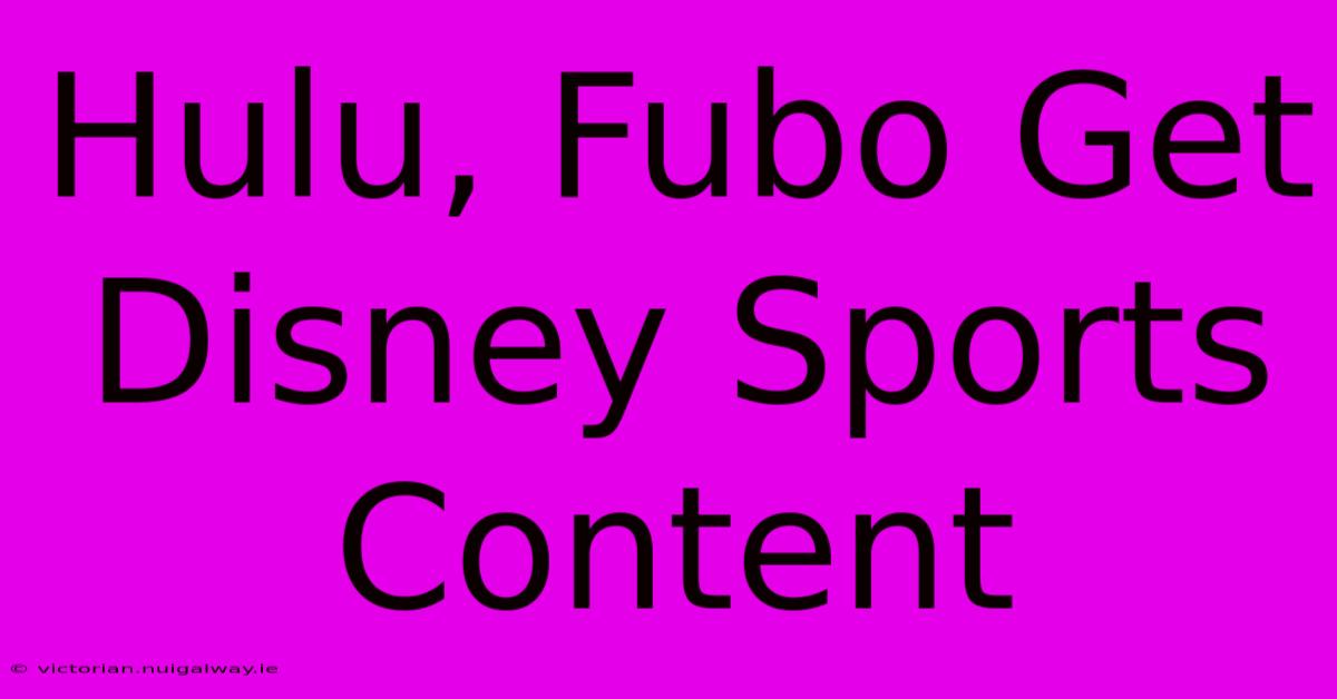 Hulu, Fubo Get Disney Sports Content