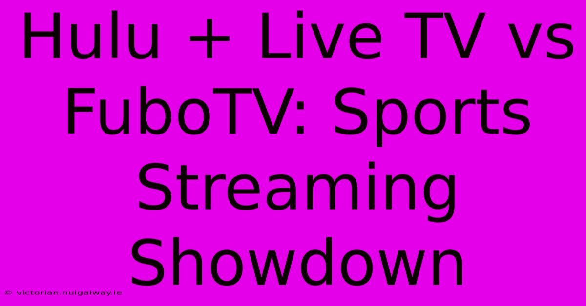 Hulu + Live TV Vs FuboTV: Sports Streaming Showdown