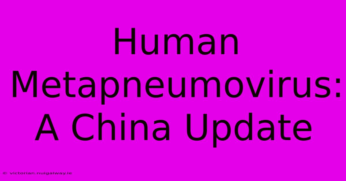 Human Metapneumovirus: A China Update