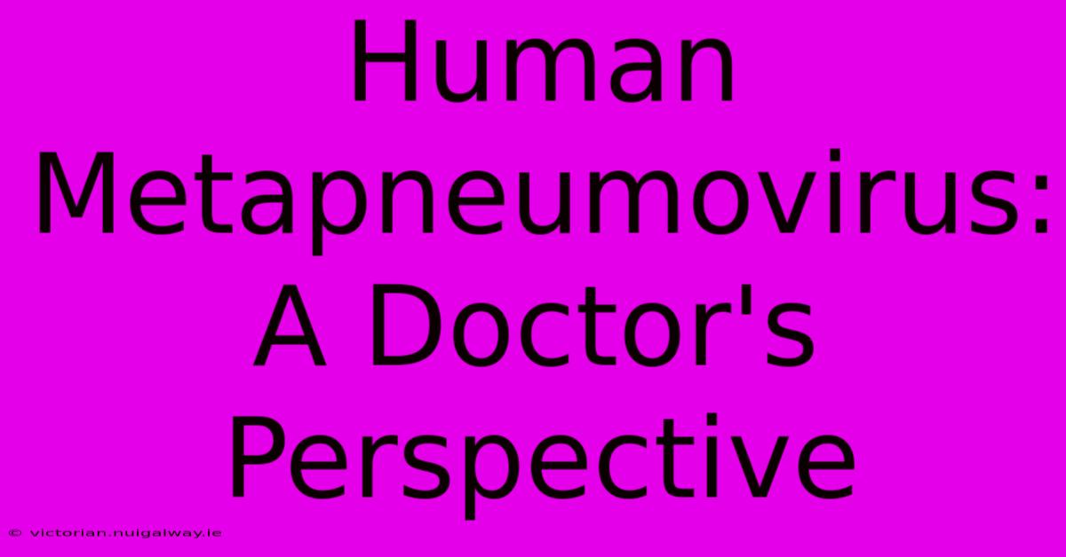 Human Metapneumovirus:  A Doctor's Perspective