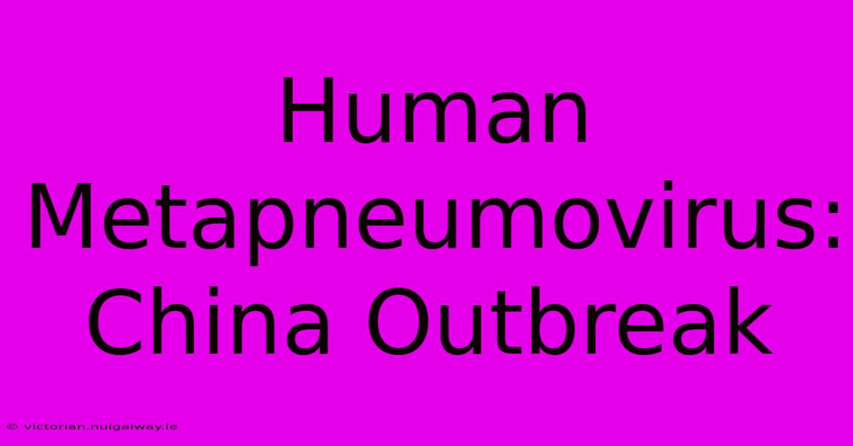 Human Metapneumovirus: China Outbreak