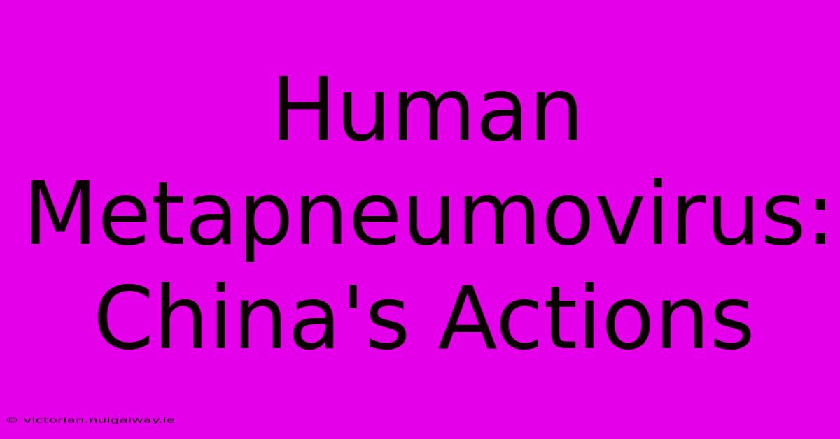 Human Metapneumovirus: China's Actions