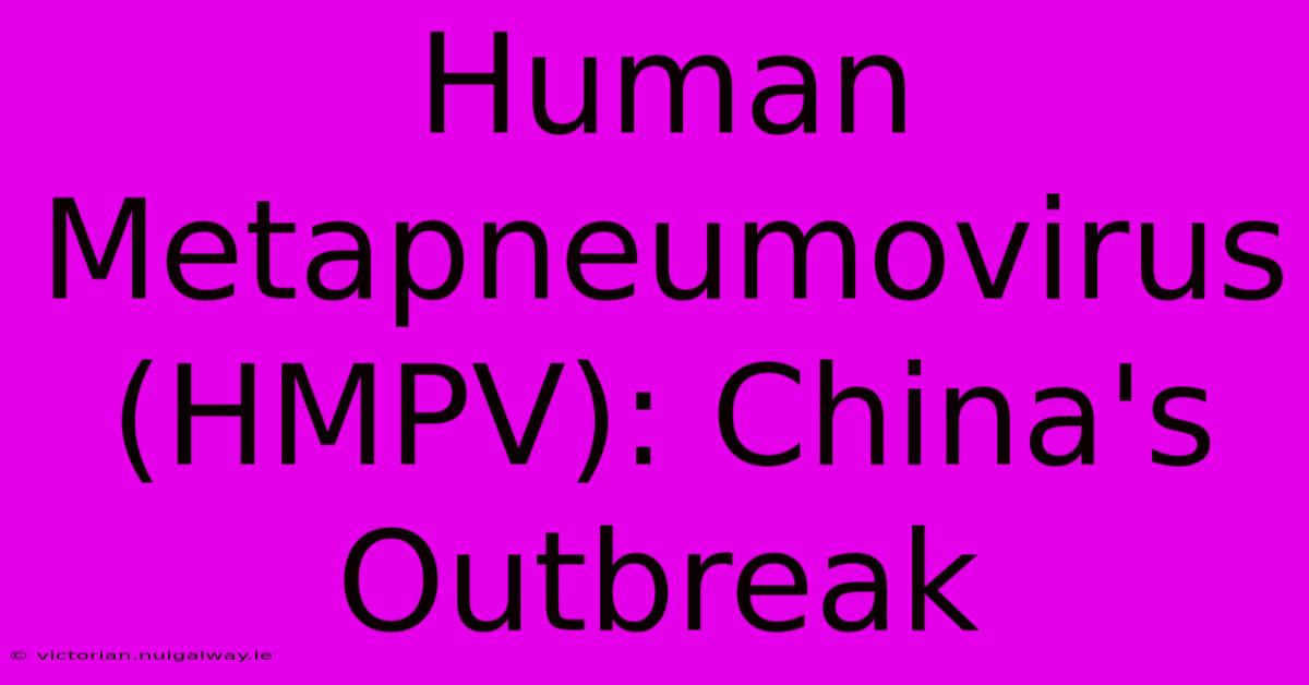 Human Metapneumovirus (HMPV): China's Outbreak