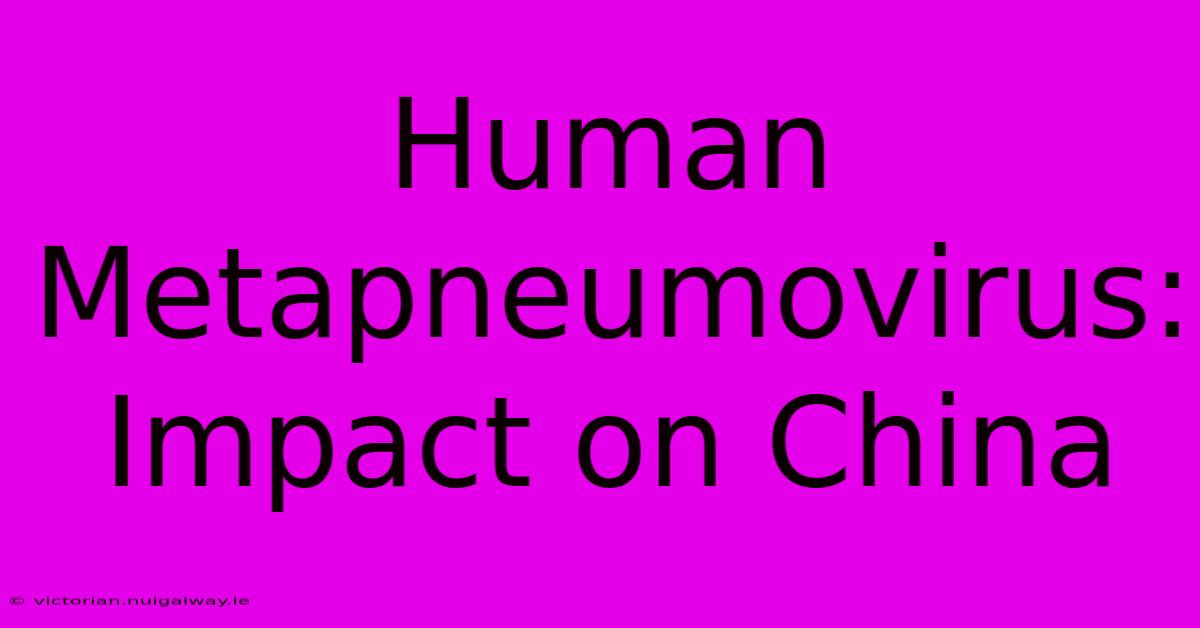 Human Metapneumovirus: Impact On China