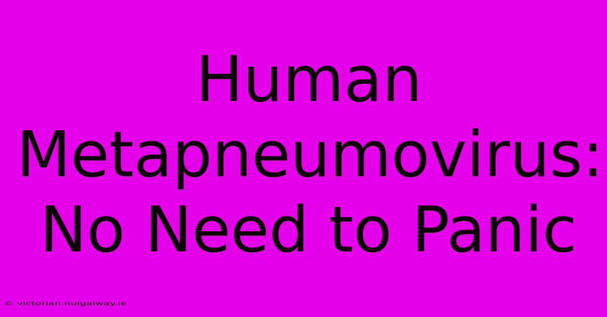 Human Metapneumovirus: No Need To Panic