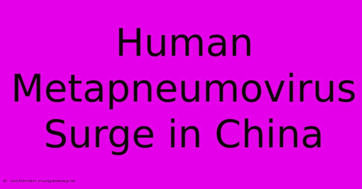 Human Metapneumovirus Surge In China