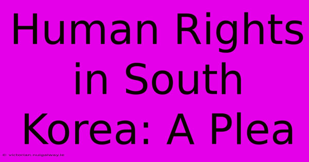 Human Rights In South Korea: A Plea