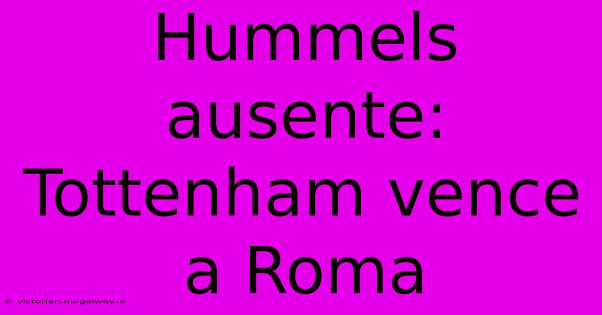 Hummels Ausente: Tottenham Vence A Roma