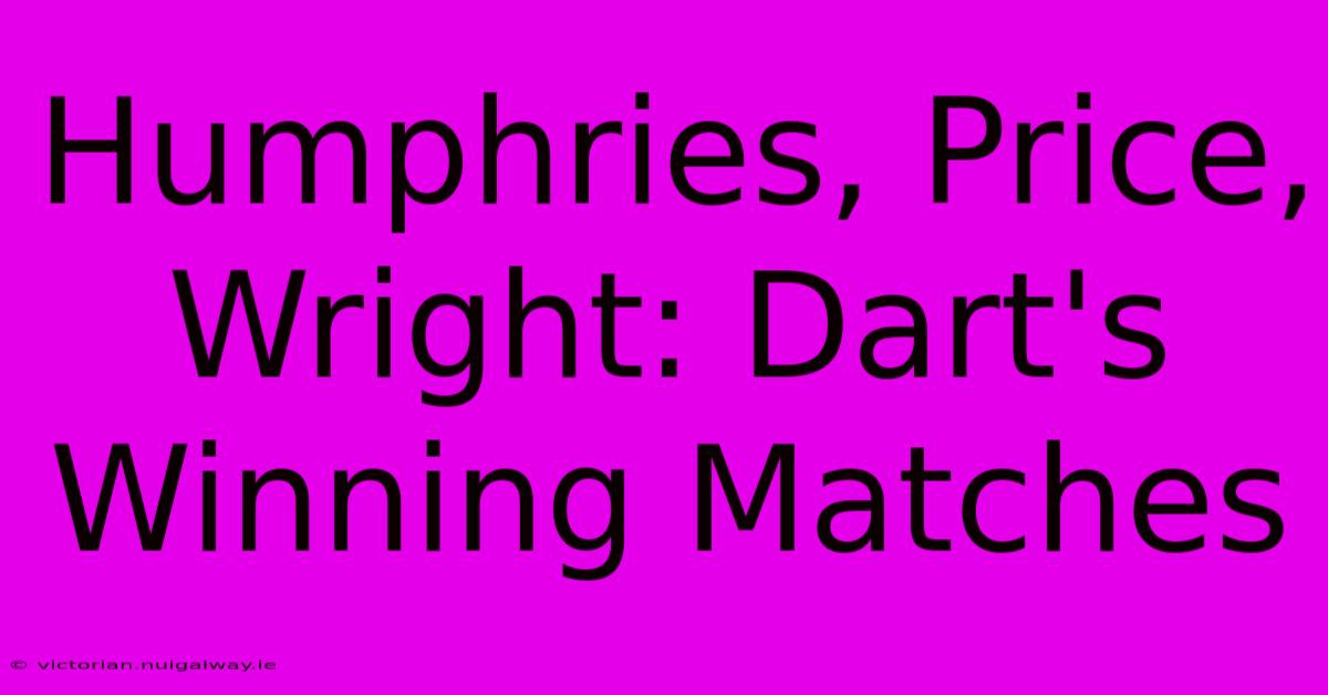 Humphries, Price, Wright: Dart's Winning Matches