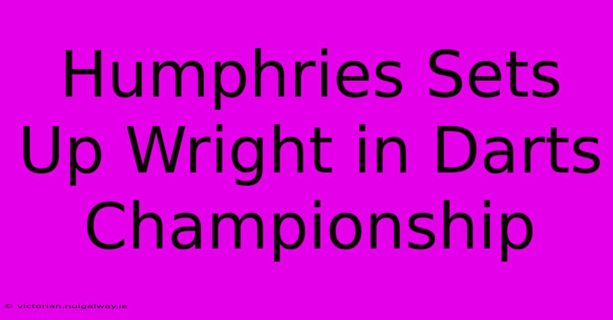 Humphries Sets Up Wright In Darts Championship