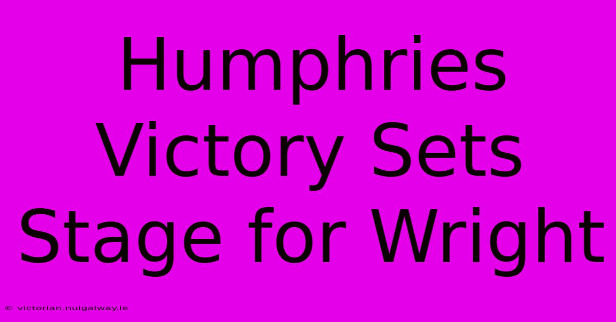 Humphries Victory Sets Stage For Wright